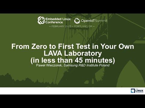 From Zero to First Test in Your Own LAVA Laboratory in less than 45 minutes) - Paweł Wieczorek