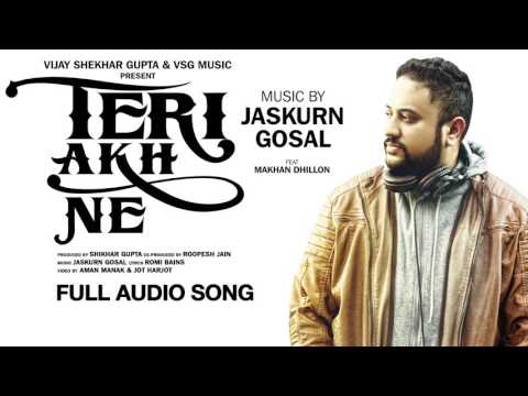 Teri Akh Ne Full Audio Song | Jaskurn Gosal Feat. Makhan Dhillon | VSG Music | New Punjabi Song 2017