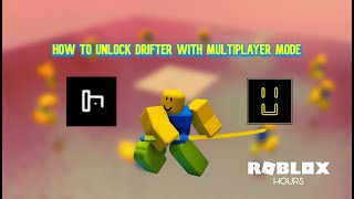 How To Unlock Drifter With Multiplayer Mode (Roblox HOURS)
