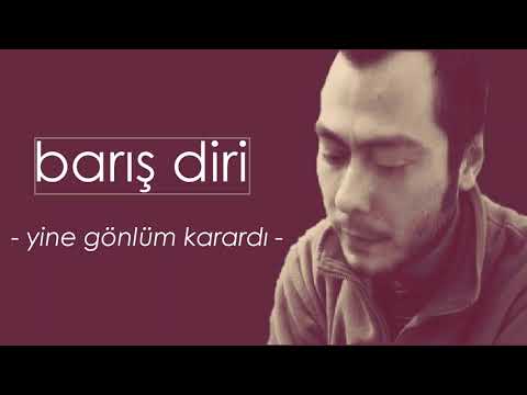 Barış Diri - Yine Gönlüm Karardı
