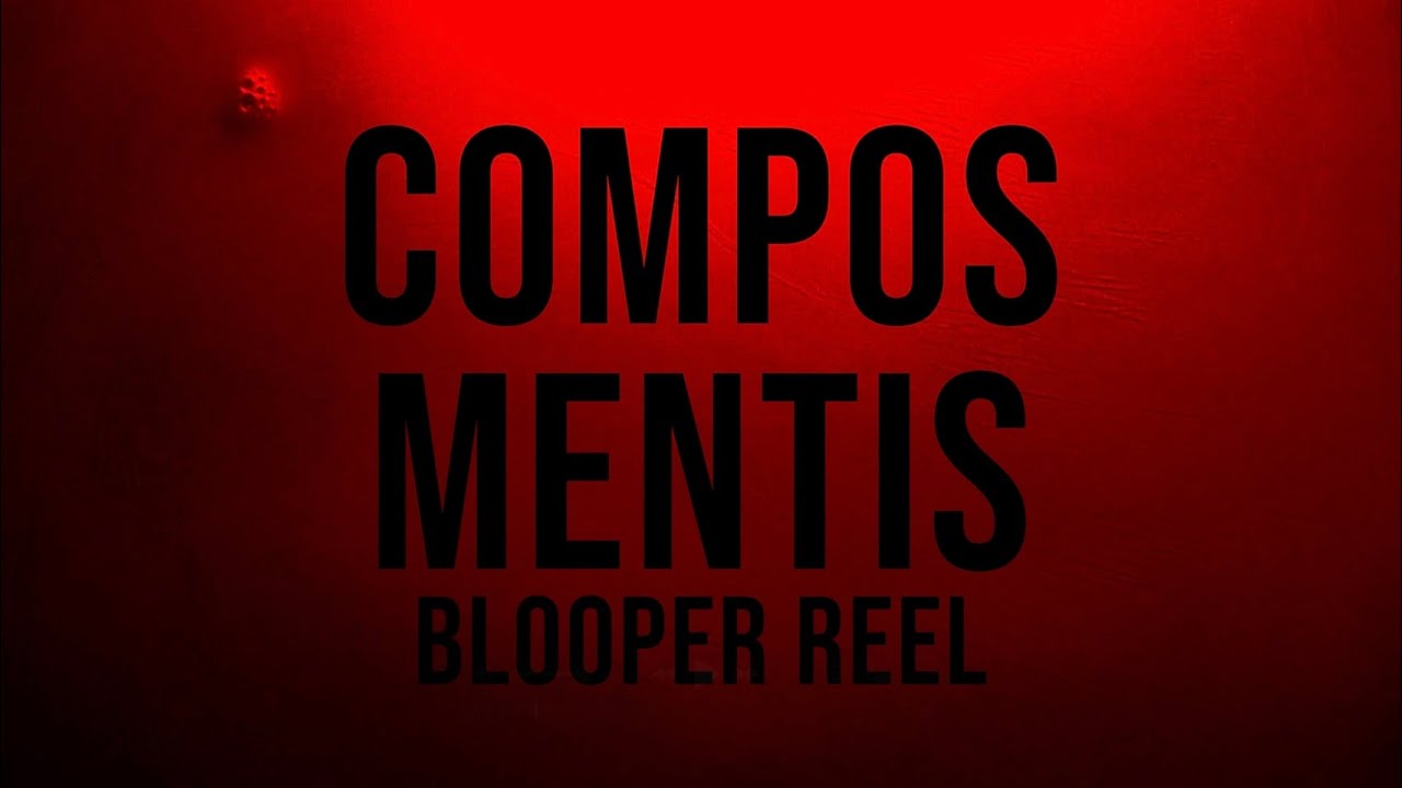 Compos Mentis: Blooper Reel
