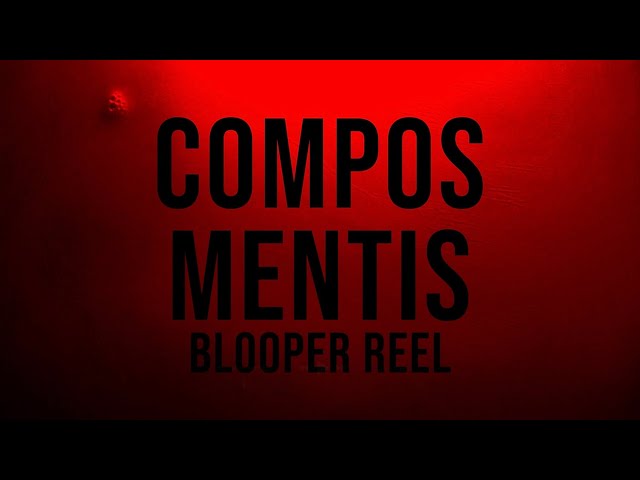 Compos Mentis: Blooper Reel