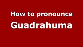How to pronounce Guadrahuma
