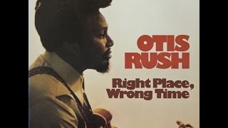 OTIS RUSH - Right Place, Wrong Time