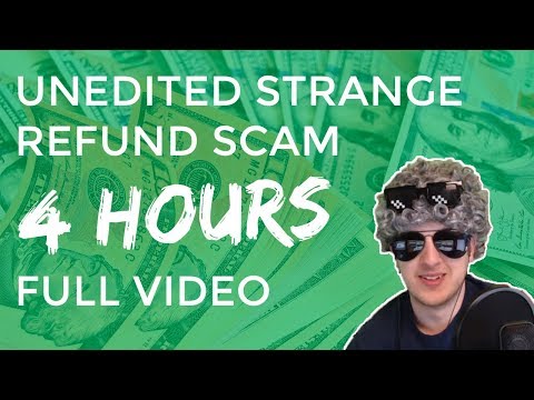 Unedited Strange Refund Scam [4 Hour Record]
