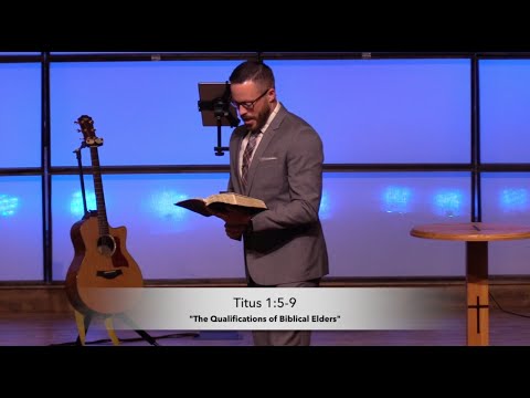 The Qualifications of Biblical Elders- Titus 1:5-9 (4.11.21) - Dr. Jordan N. Rogers