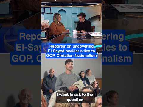 Reporter on uncovering El-Sayed heckler's ties to GOP, Christian nationalism