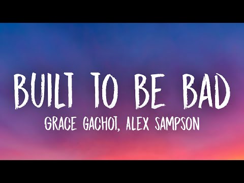 Grace Gachot - Built To Be Bad (With Alex Sampson) [Lyrics]