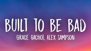 Grace Gachot - Built To Be Bad (With Alex Sampson) [Lyrics]