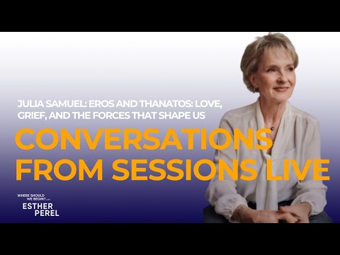 Conversations From Sessions Live: Julia Samuel on Grief | Where Should We Begin? with Esther Perel