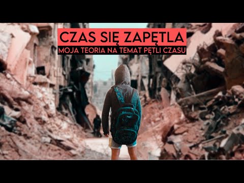 Teoria pętli czasu w której żyjemy