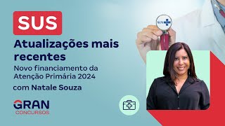 SUS - Novo financiamento da Atenção Primária 2024  com Natale Souza