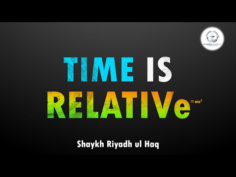 Time is Relative - Shaykh Riyadh ul Haq