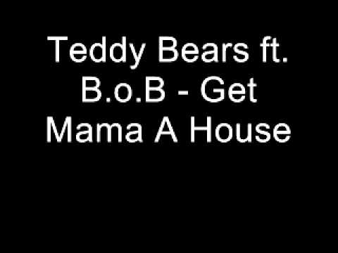 Teddy Bears ft. B.o.B - Get Mama A House