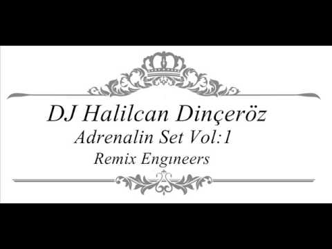 Dj Halilcan Dinçeröz - Adrenalin Set Vol:1 Remix Engıneers