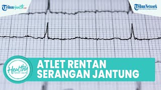 Para Atlet Rentan Alami Serangan Jantung, Ini Penjelasan Ilmiahnya