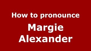 How to pronounce Margie Alexander