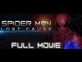 Spider Man Lost Cause FULL MOVIE Fan Film