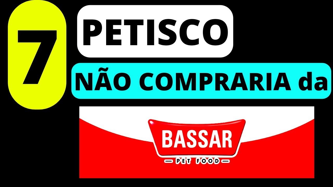 7 PETISCO DA BASSAR(suspeita CONTAMINAÇÃO) JAMAIS DARIA AO MEU CÃO hoje!