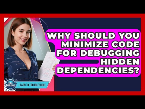 Why Should You Minimize Code For Debugging Hidden Dependencies? - Learn To Troubleshoot