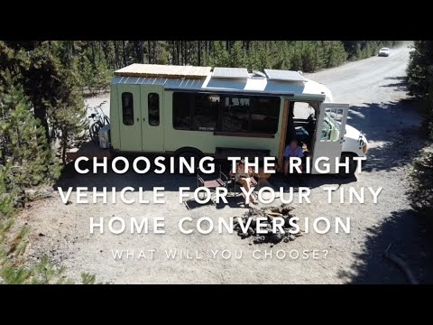 Choosing the right vehicle to convert into a tiny home!