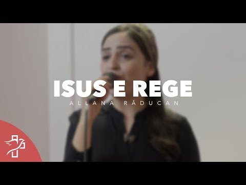 Allana Răducan - Isus e Rege