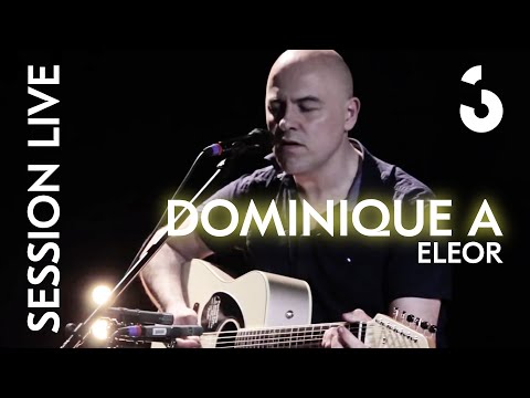 Dominique A - Eléor - SESSION LIVE