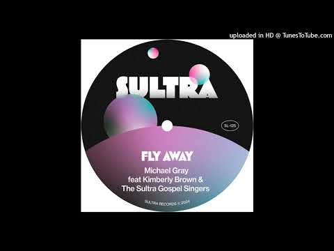 Fly Away (Extended Mix) Michael Gray, Kimberly Brown, The Sultra Gospel Singers