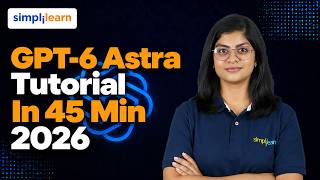 GPT-6 Astra Tutorial in 45  Min  | How To Use ChatGPT-6 Astra For Beginners | Simplilearn