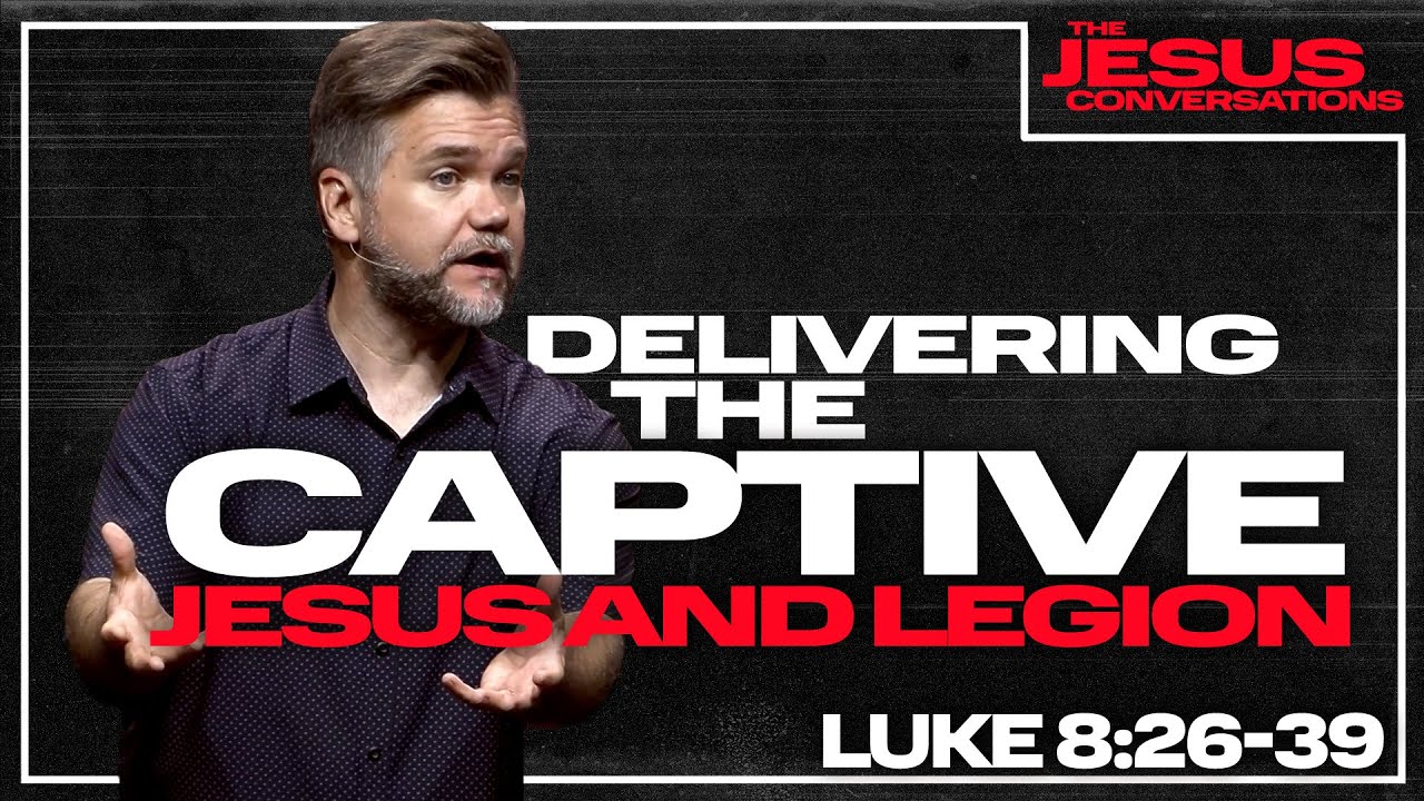 Delivering the Captive: Jesus and Legion | Luke 8:26-39