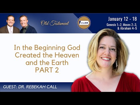 Genesis 1-2, Moses 2-3, Abraham 4-5 Part 2 • Dr. Rebekah Call • Jan. 12-18 • Come, Follow Me