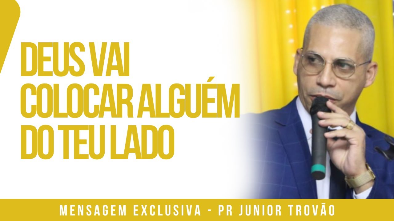 Pr Junior Trovão - DEUS VAI COLOCAR ALGUÉM DO TEU LADO
