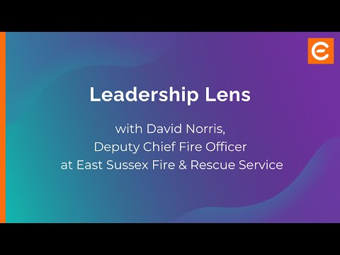 Leadership Lens with David Norris, Deputy Chief Fire Officer at East Sussex Fire and Rescue Service