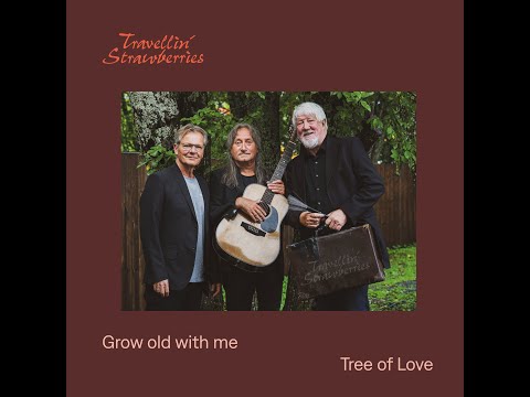 Travellin' Strawberries - Grow old with me