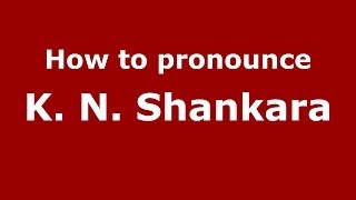 How to pronounce K. N. Shankara