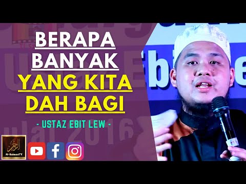 Ustaz Ebit Lew - BERAPA BANYAK YANG KITA DAH BAGI