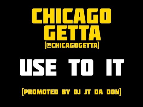 #DJJTDADONEXCLUSIVE - @CHICAGOGETTER - USE TO IT [PROMOTED BY DJ JT DA DON]