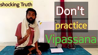 Please Don't practice Vipassana 10 days Meditation | Shocking Truth.