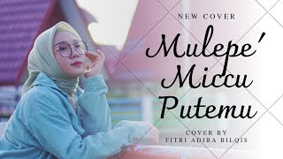 Download lagu Mulepe' Miccu Putemu - Fitri Adiba Bilqis || Karya Sultan Long (Cover) mp3