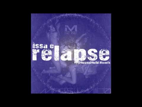 Issa e - Relapse (HouseHold Remix) [Mind's I Militia]