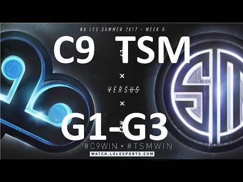 C9 vs TSM Game 1-3 Highlights 2017 NALCS SUMMER SPLIT WEEK 5 DAY 1 FULL HIGHLIGHTS