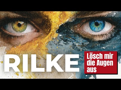 RILKEs Gedicht über unbegreifliche Liebe: Lösch mir die Augen aus - LIVE