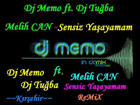 Dj Memo feat Dj Tuğba vs Melih Can - Sensiz Yaşayamam (Remix)