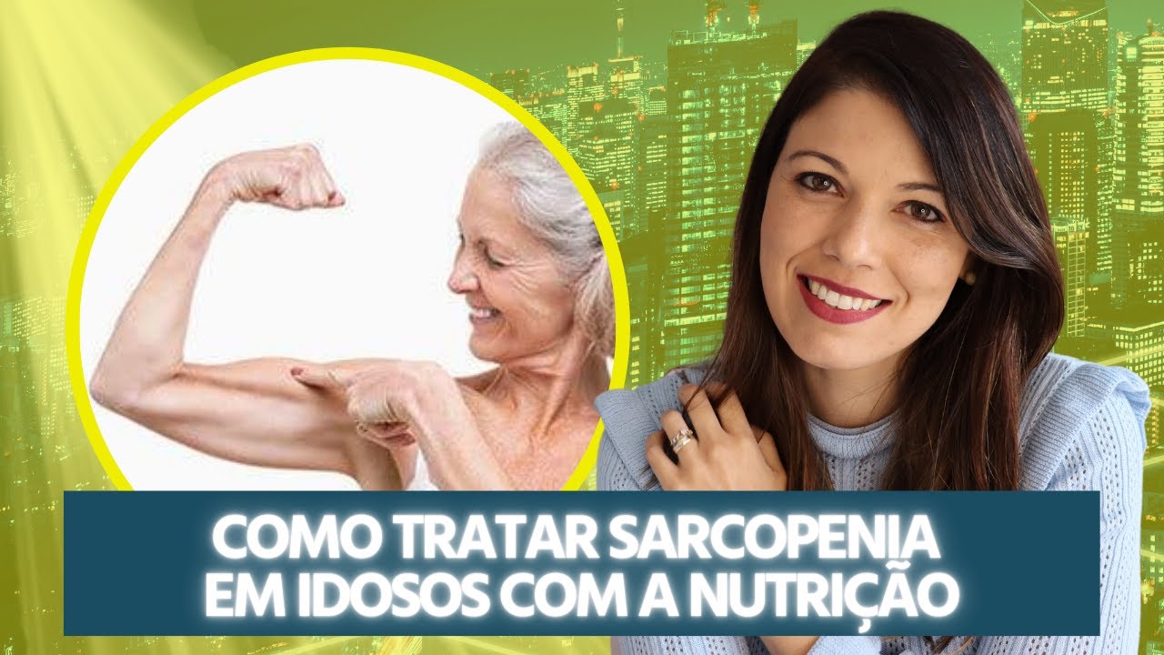 Como tratar Sarcopenia em idosos com a nutrição