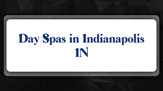 Top 10 Day Spas in Indianapolis, IN