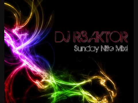 DJ R3AKTOR - (Sunday Nite Mix)