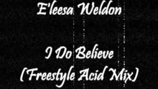 E'leesa Weldon - I Do Believe (Freestyle Acid Mix)