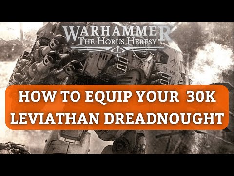 How to Equip, Use, and Beat Leviathan Dreadnoughts in Horus Heresy