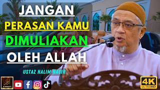 Ustaz Halim Nasir - JANGAN PERASAN KAMU DIMULIAKAN OLEH ALLAH