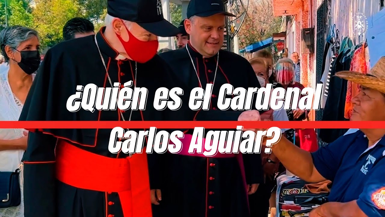 ¿Quién es el Cardenal Carlos Aguiar Retes?